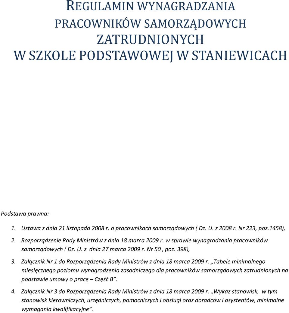 Załącznik Nr 1 do Rozporządzenia Rady Ministrów z dnia 18 marca 2009 r. Tabele minimalnego miesięcznego poziomu wynagrodzenia zasadniczego dla zatrudnionych na podstawie umowy o pracę Część B. 4.