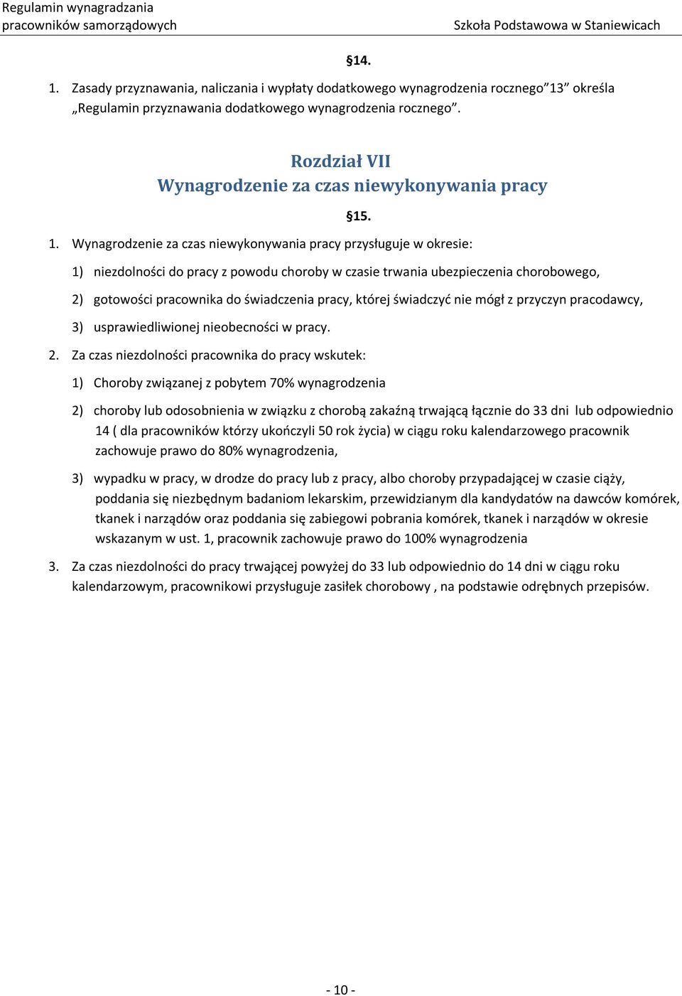 . 1. Wynagrodzenie za czas niewykonywania pracy przysługuje w okresie: 1) niezdolności do pracy z powodu choroby w czasie trwania ubezpieczenia chorobowego, 2) gotowości pracownika do świadczenia