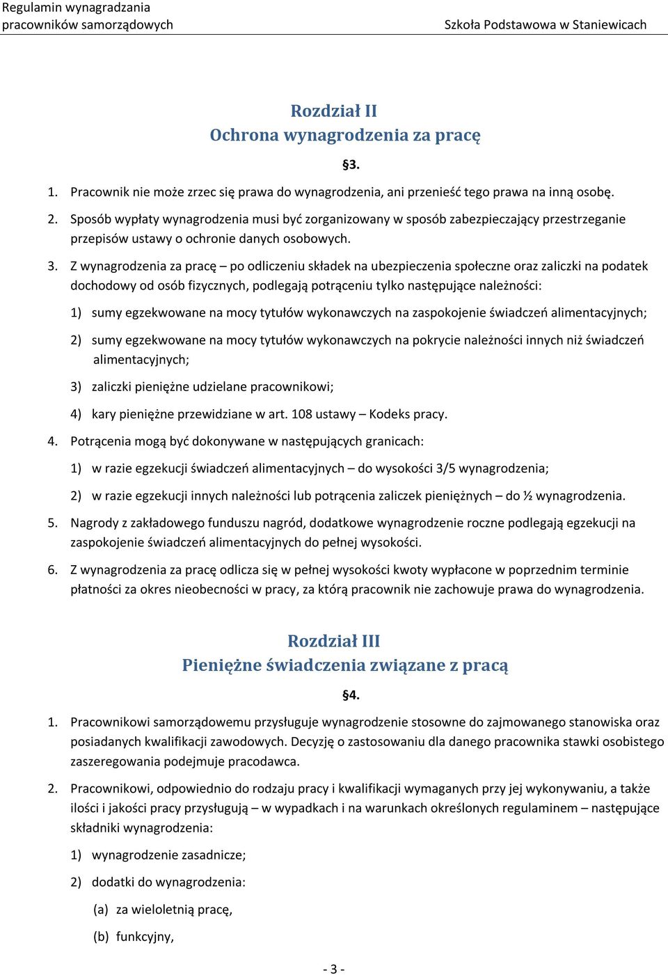3. Z wynagrodzenia za pracę po odliczeniu składek na ubezpieczenia społeczne oraz zaliczki na podatek dochodowy od osób fizycznych, podlegają potrąceniu tylko następujące należności: 1) sumy