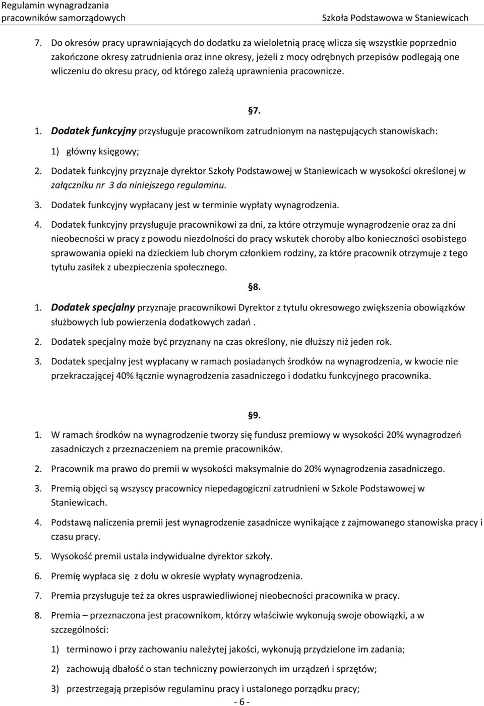 Dodatek funkcyjny przyznaje dyrektor Szkoły Podstawowej w Staniewicach w wysokości określonej w załączniku nr 3 do niniejszego regulaminu. 3. Dodatek funkcyjny wypłacany jest w terminie wypłaty wynagrodzenia.