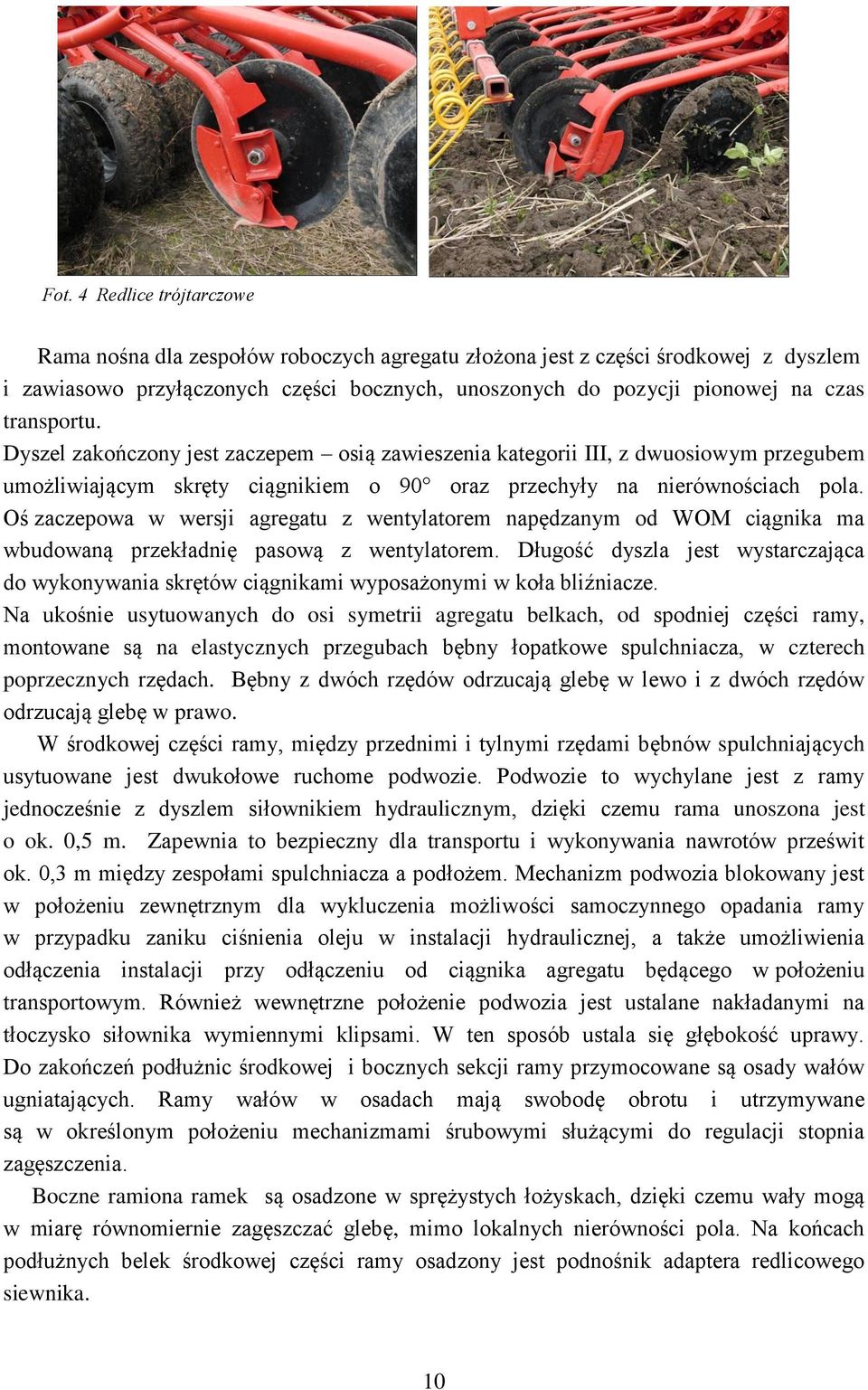 Oś zaczepowa w wersji agregatu z wentylatorem napędzanym od WOM ciągnika ma wbudowaną przekładnię pasową z wentylatorem.