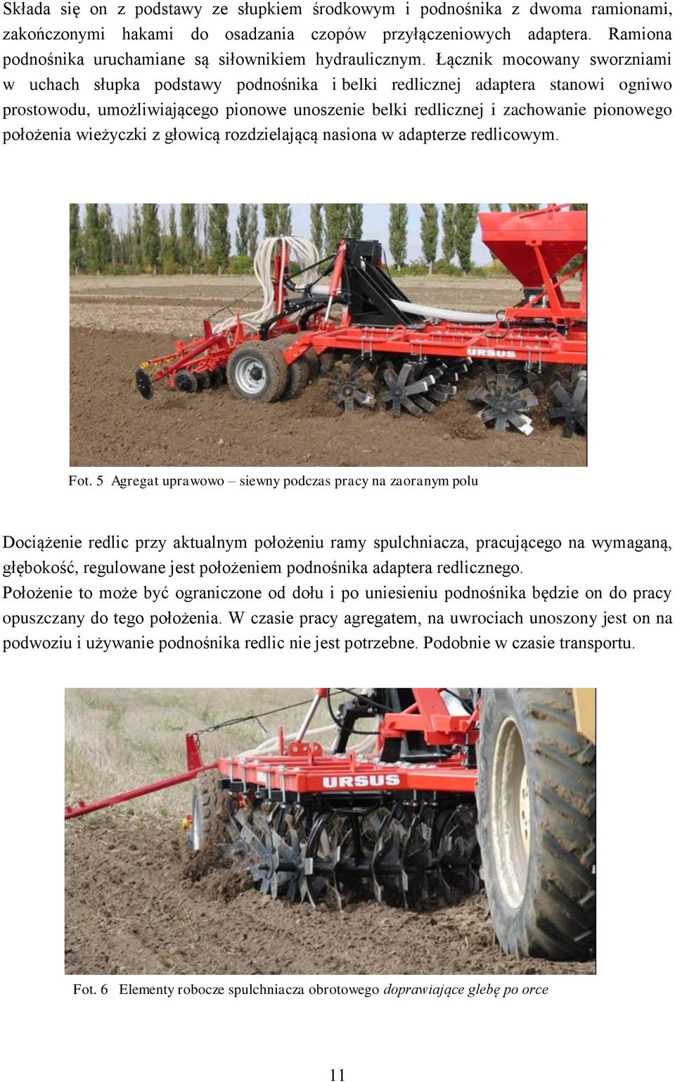 Łącznik mocowany sworzniami w uchach słupka podstawy podnośnika i belki redlicznej adaptera stanowi ogniwo prostowodu, umożliwiającego pionowe unoszenie belki redlicznej i zachowanie pionowego