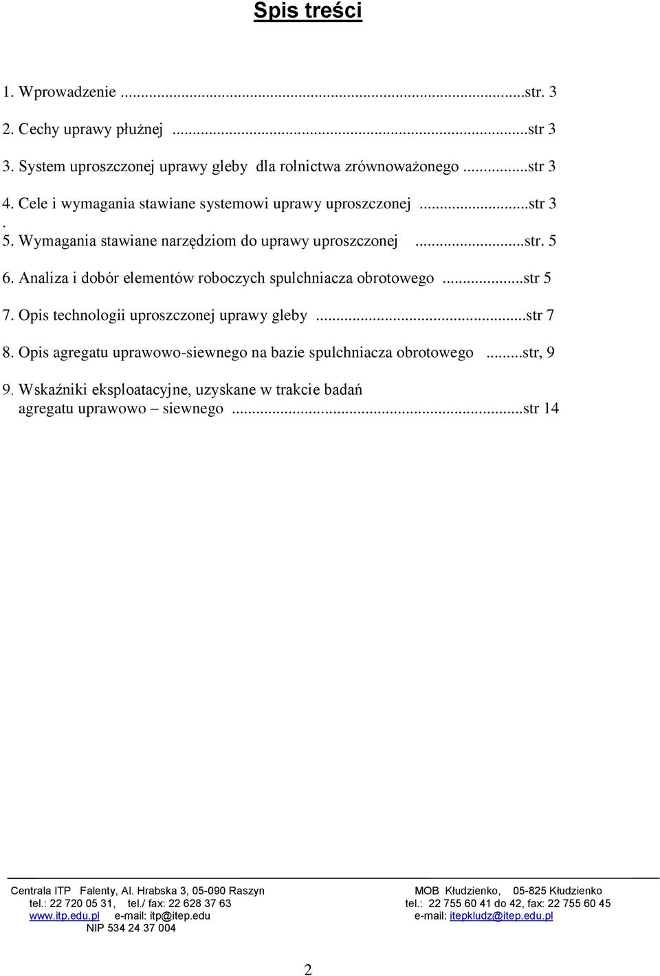 ..str 5 7. Opis technologii uproszczonej uprawy gleby...str 7 8. Opis agregatu uprawowo-siewnego na bazie spulchniacza obrotowego...str, 9 9.