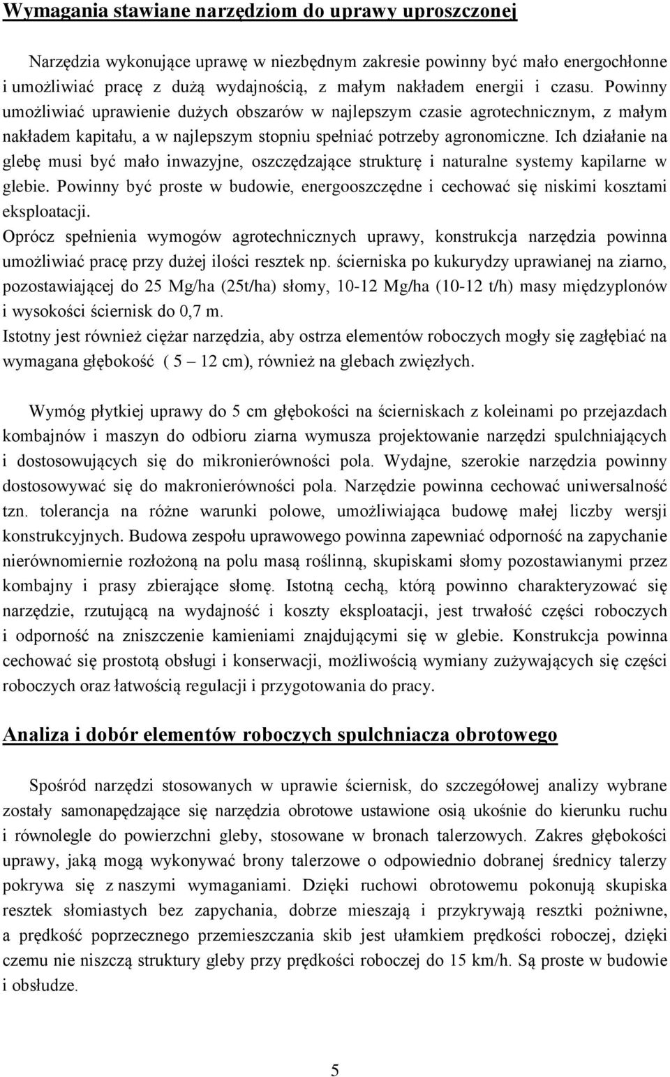 Ich działanie na glebę musi być mało inwazyjne, oszczędzające strukturę i naturalne systemy kapilarne w glebie.