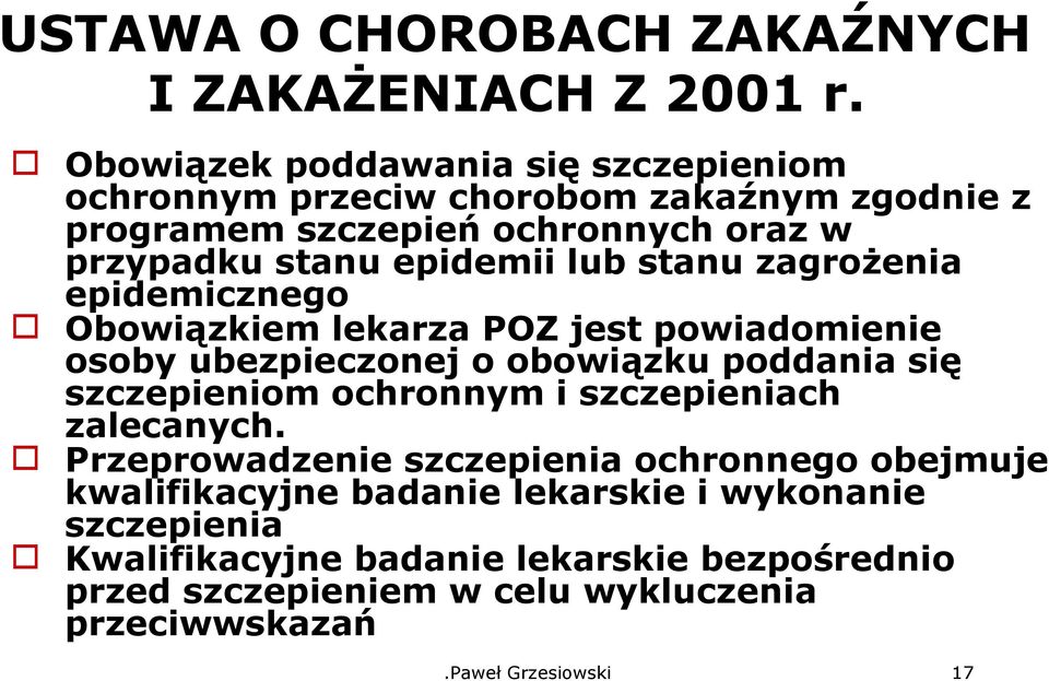 lub stanu zagrożenia epidemicznego Obowiązkiem lekarza POZ jest powiadomienie osoby ubezpieczonej o obowiązku poddania się szczepieniom ochronnym i