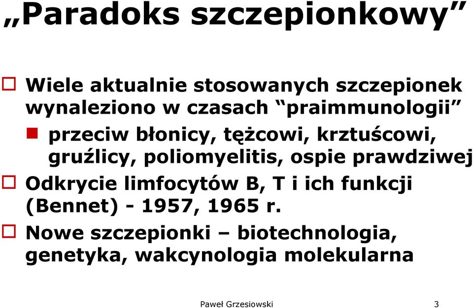 poliomyelitis, ospie prawdziwej Odkrycie limfocytów B, T i ich funkcji (Bennet) -