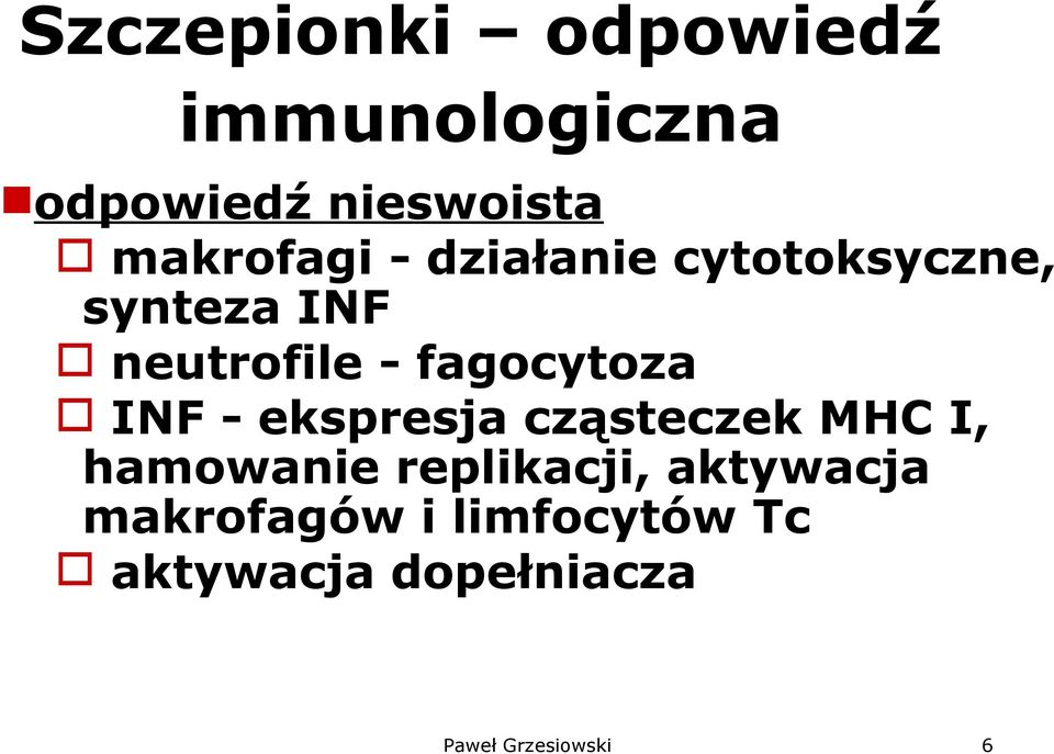 fagocytoza INF - ekspresja cząsteczek MHC I, hamowanie replikacji,