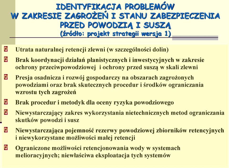 powodziami oraz brak skutecznych procedur i środków ograniczania wzrostu tych zagrożeń Brak procedur i metodyk dla oceny ryzyka powodziowego Niewystarczający zakres wykorzystania nietechnicznych