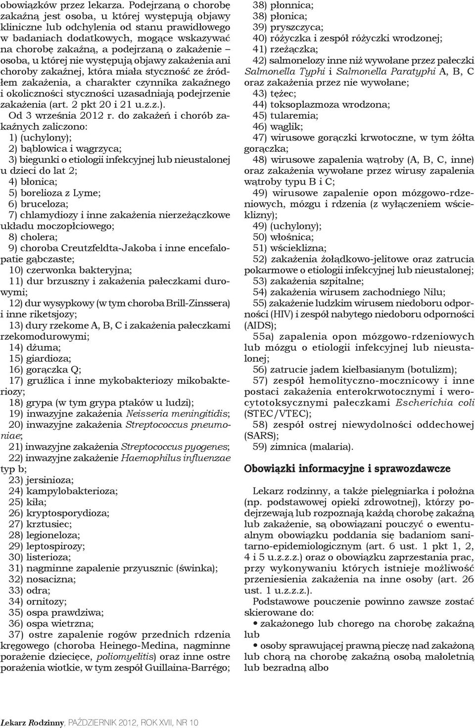 zakażenie osoba, u której nie występują objawy zakażenia ani choroby zakaźnej, która miała styczność ze źródłem zakażenia, a charakter czynnika zakaźnego i okoliczności styczności uzasadniają