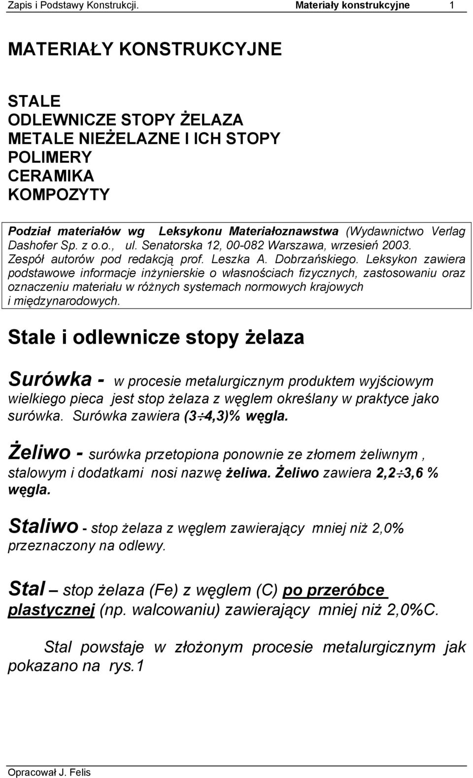 (Wydawnictwo Verlag Dashofer Sp. z o.o., ul. Senatorska 12, 00-082 Warszawa, wrzesień 2003. Zespół autorów pod redakcją prof. Leszka A. Dobrzańskiego.