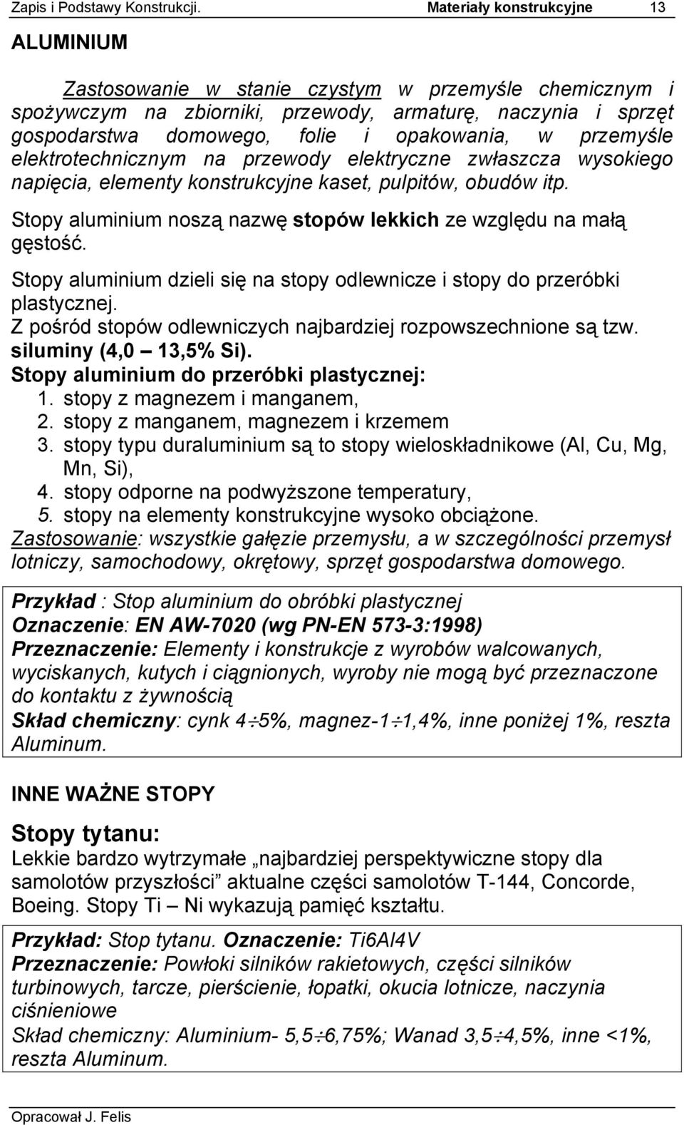 przemyśle elektrotechnicznym na przewody elektryczne zwłaszcza wysokiego napięcia, elementy konstrukcyjne kaset, pulpitów, obudów itp.