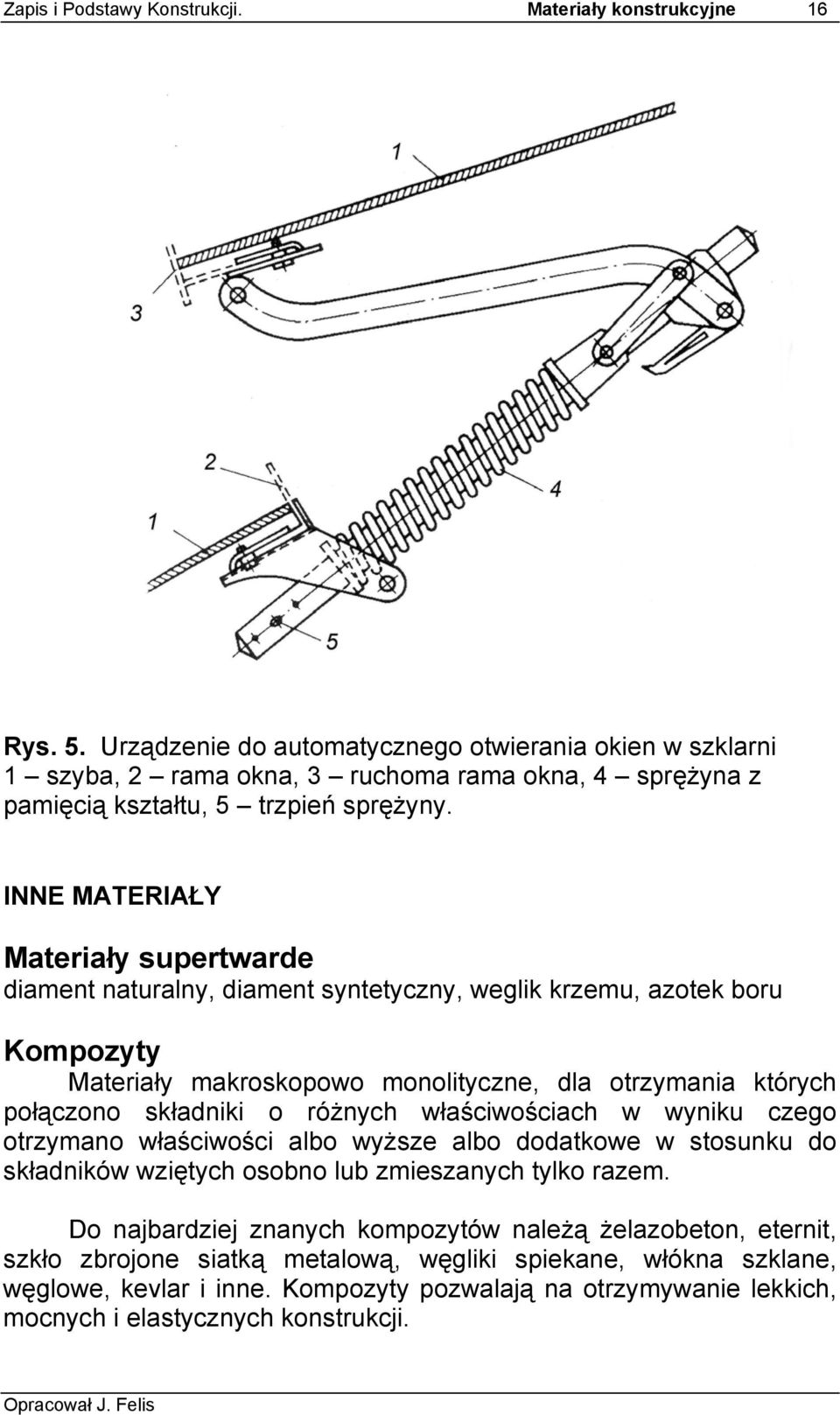 INNE MATERIAŁY Materiały supertwarde diament naturalny, diament syntetyczny, weglik krzemu, azotek boru Kompozyty Materiały makroskopowo monolityczne, dla otrzymania których połączono składniki o