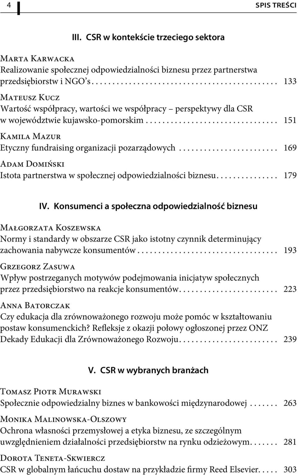 .. 169 Adam Domiński Istota partnerstwa w społecznej odpowiedzialności biznesu... 179 IV.