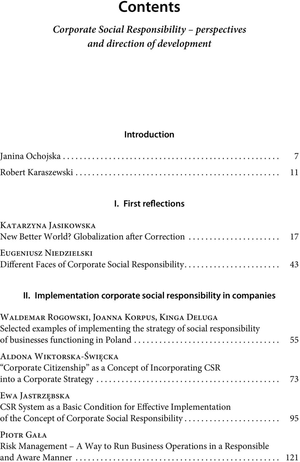 Implementation corporate social responsibility in companies Waldemar Rogowski, Joanna Korpus, Kinga Deluga Selected examples of implementing the strategy of social responsibility of businesses