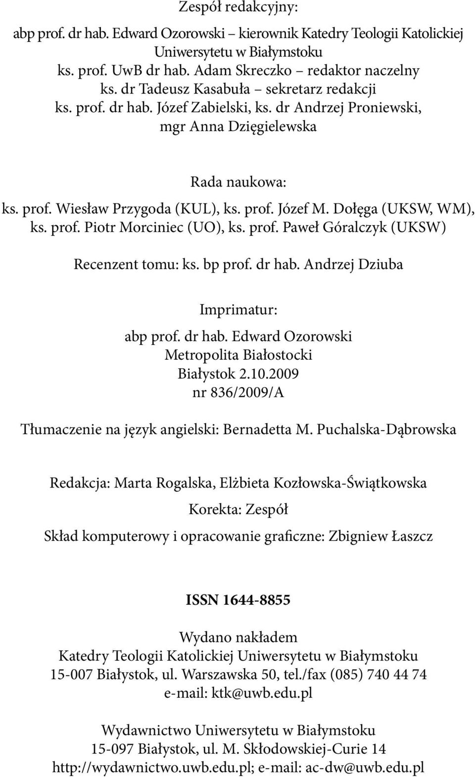 Dołęga (UKSW, WM), ks. prof. Piotr Morciniec (UO), ks. prof. Paweł Góralczyk (UKSW) Recenzent tomu: ks. bp prof. dr hab. Andrzej Dziuba Imprimatur: abp prof. dr hab. Edward Ozorowski Metropolita Białostocki Białystok 2.