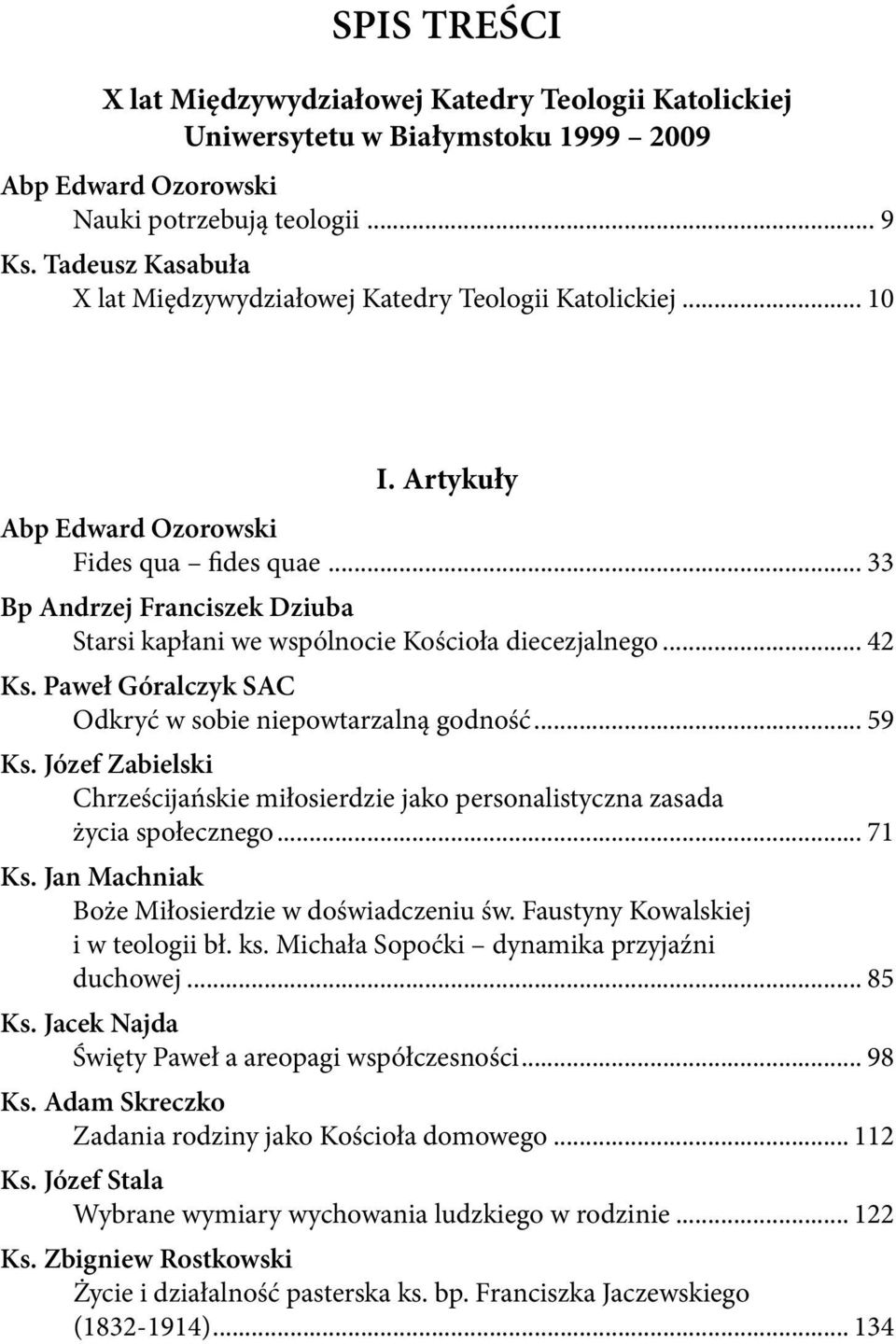.. 33 Bp Andrzej Franciszek Dziuba Starsi kapłani we wspólnocie Kościoła diecezjalnego... 42 Ks. Paweł Góralczyk SAC Odkryć w sobie niepowtarzalną godność... 59 Ks.