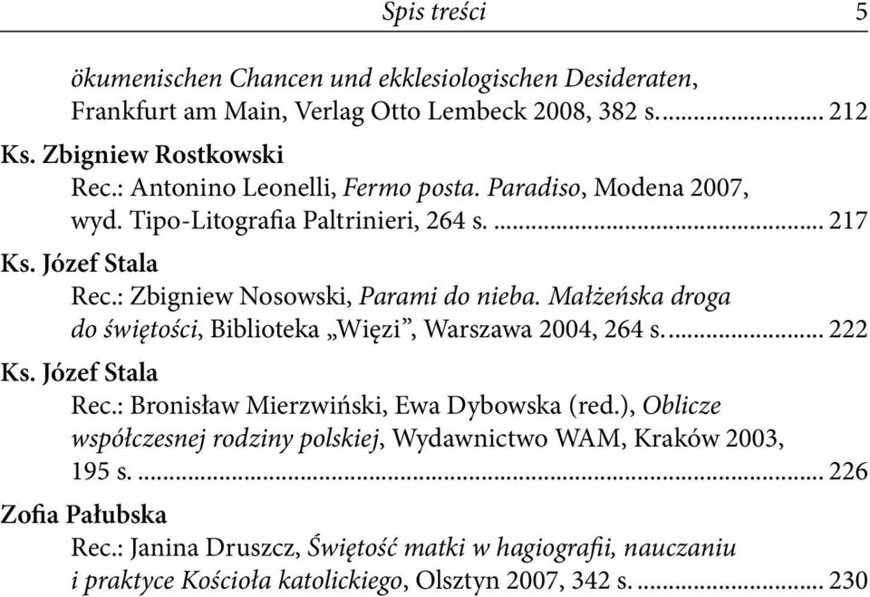 Małżeńska droga do świętości, Biblioteka Więzi, Warszawa 2004, 264 s... 222 Ks. Józef Stala Rec.: Bronisław Mierzwiński, Ewa Dybowska (red.