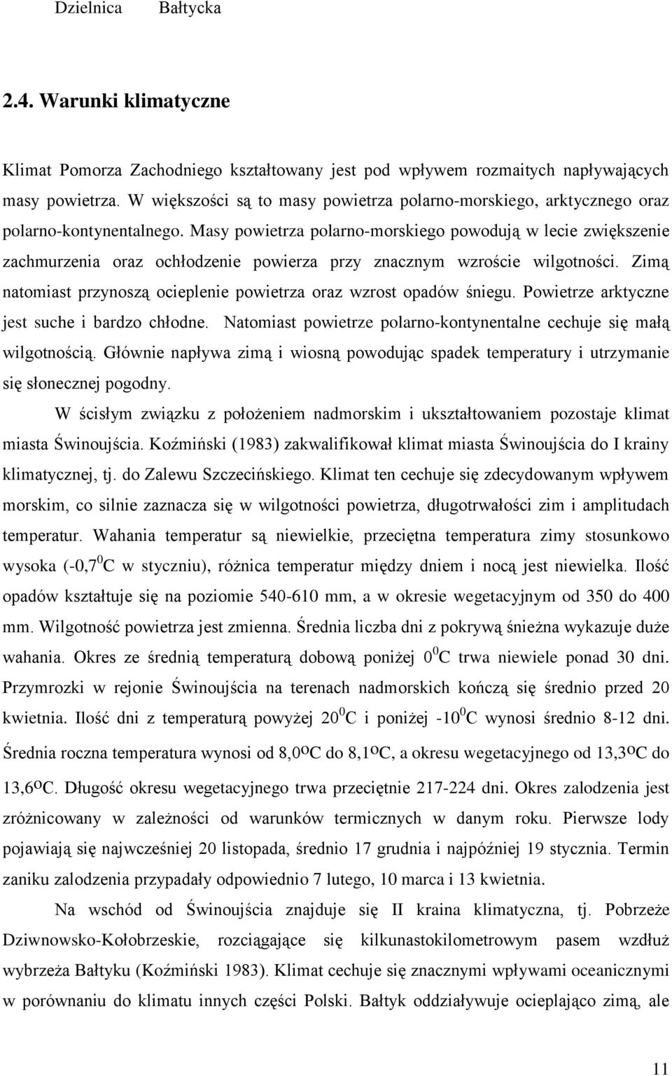 Masy powietrza polarno-morskiego powodują w lecie zwiększenie zachmurzenia oraz ochłodzenie powierza przy znacznym wzroście wilgotności.