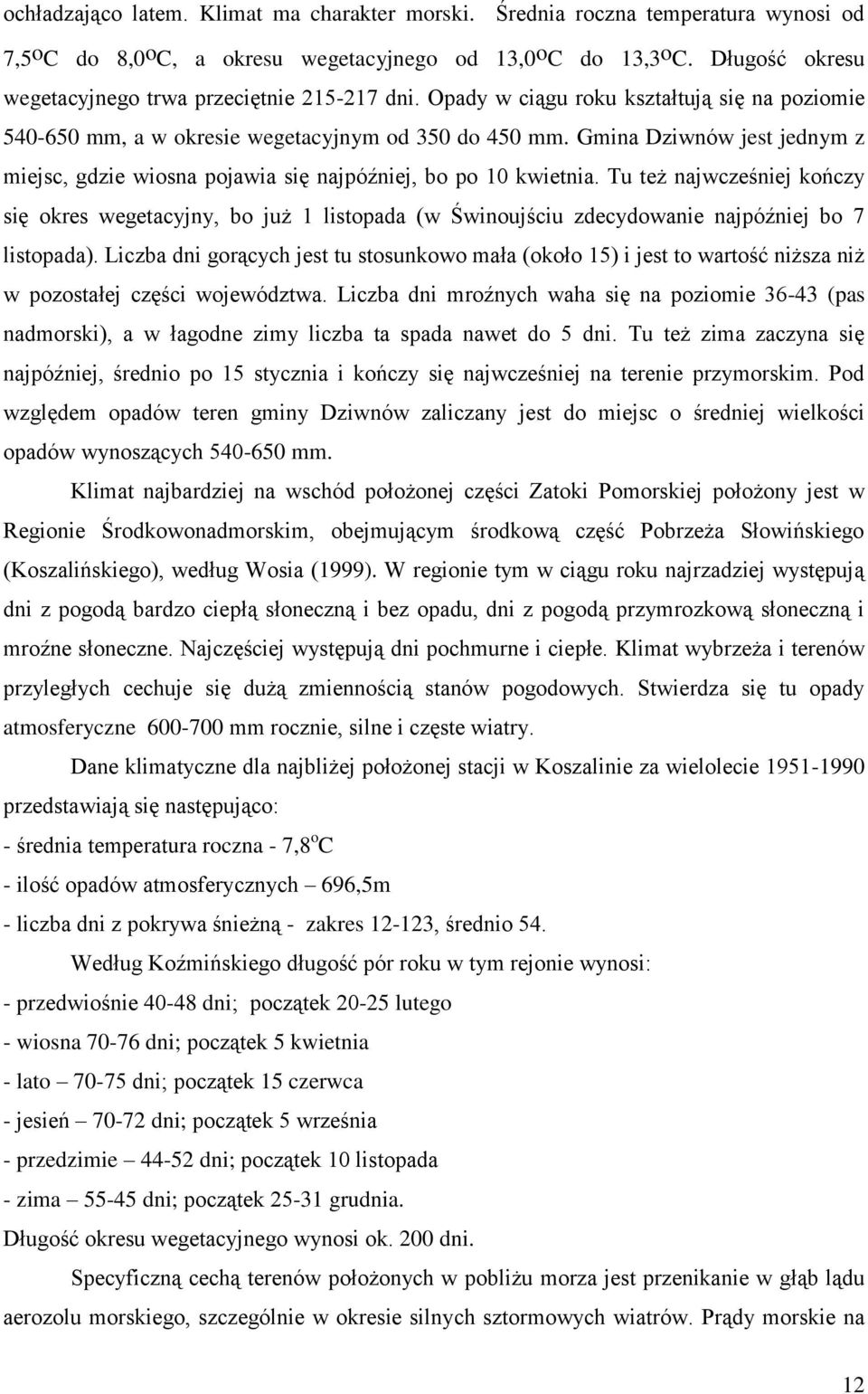 Gmina Dziwnów jest jednym z miejsc, gdzie wiosna pojawia się najpóźniej, bo po 10 kwietnia.