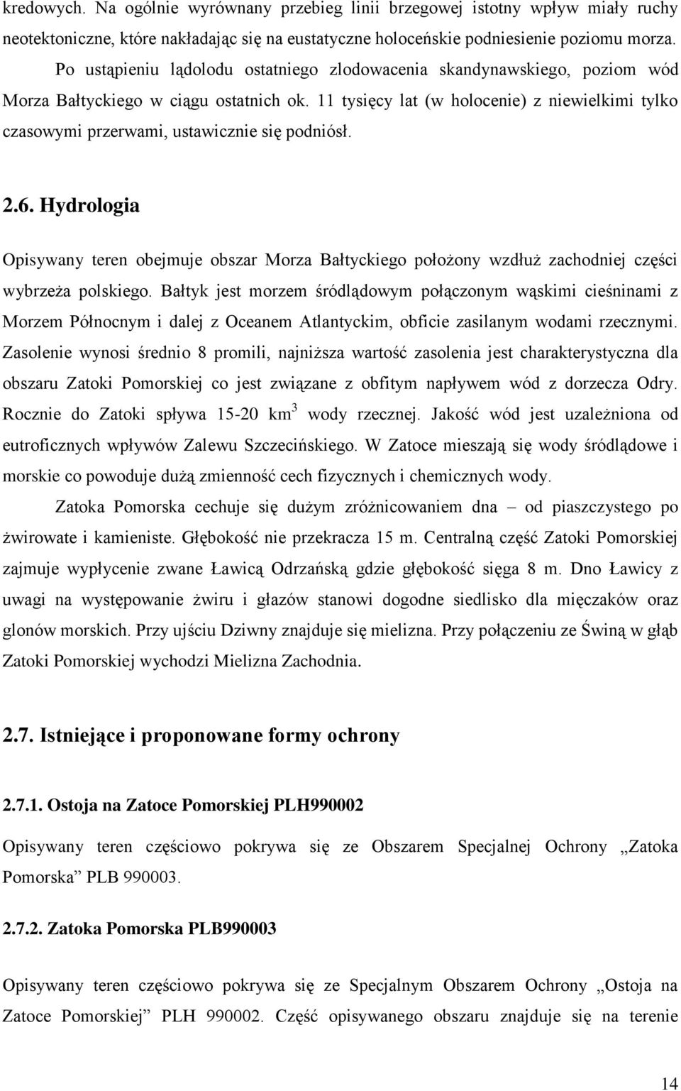11 tysięcy lat (w holocenie) z niewielkimi tylko czasowymi przerwami, ustawicznie się podniósł. 2.6.