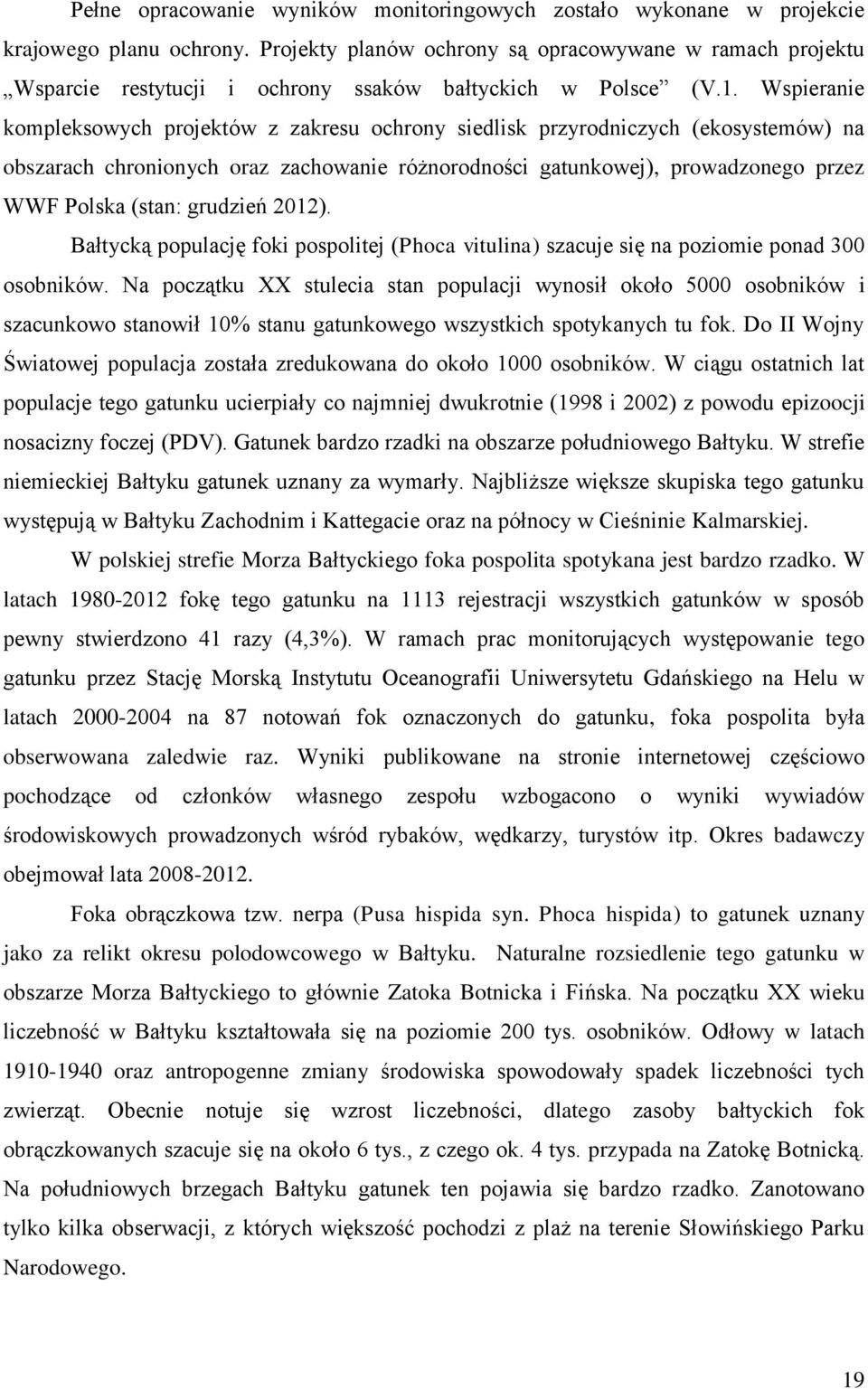 Wspieranie kompleksowych projektów z zakresu ochrony siedlisk przyrodniczych (ekosystemów) na obszarach chronionych oraz zachowanie różnorodności gatunkowej), prowadzonego przez WWF Polska (stan: