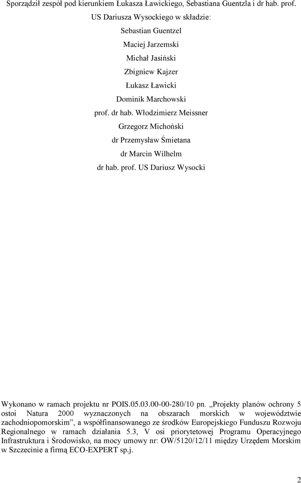 Włodzimierz Meissner Grzegorz Michoński dr Przemysław Śmietana dr Marcin Wilhelm dr hab. prof. US Dariusz Wysocki Wykonano w ramach projektu nr POIS.05.03.00-00-280/10 pn.