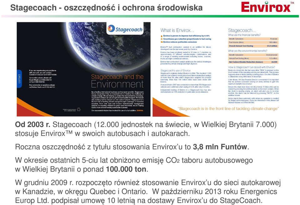 W okresie ostatnich 5-ciu lat obniżono emisję CO2 taboru autobusowego w Wielkiej Brytanii o ponad 100.000 ton. W grudniu 2009 r.