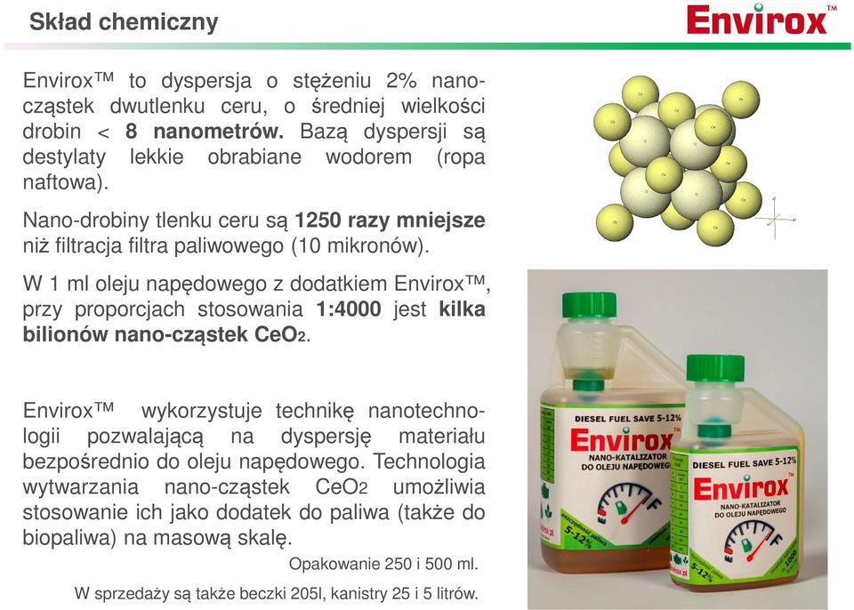 W 1 ml oleju napędowego z dodatkiem Envirox, przy proporcjach stosowania 1:4000 jest kilka bilionów nano-cząstek CeO2.