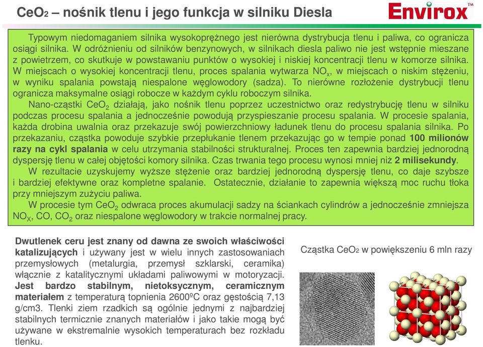 W miejscach o wysokiej koncentracji tlenu, proces spalania wytwarza NO x, w miejscach o niskim stężeniu, w wyniku spalania powstają niespalone węglowodory (sadza).