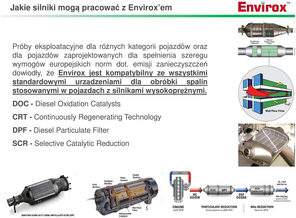 emisji zanieczyszczeń dowiodły, że Envirox jest kompatybilny ze wszystkimi standardowymi urządzeniami dla obróbki spalin