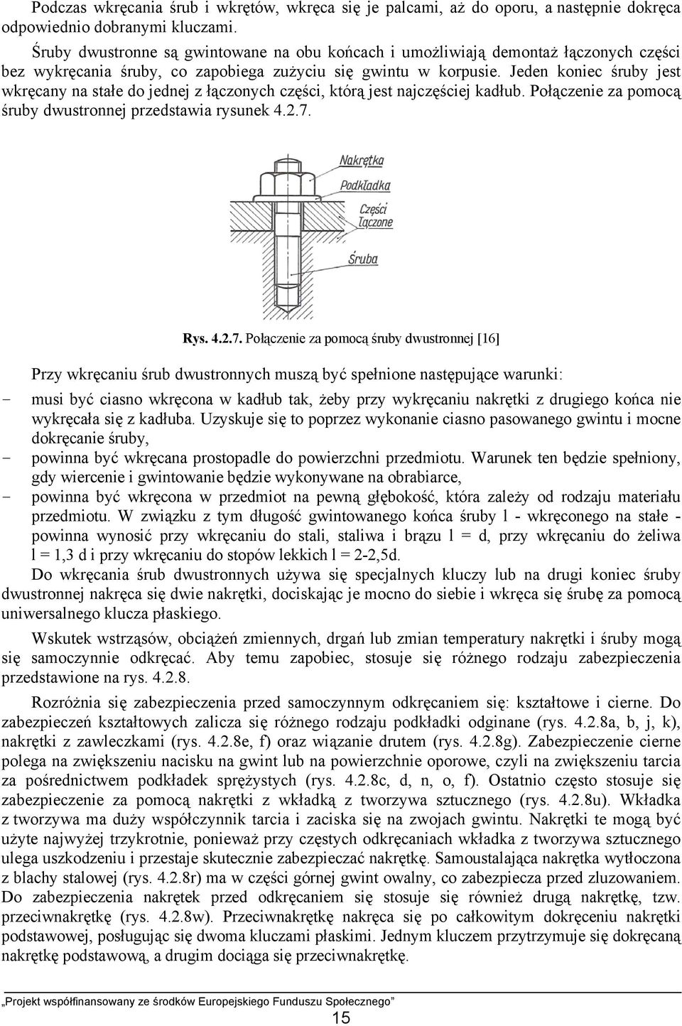 Jeden koniec śruby jest wkręcany na stałe do jednej z łączonych części, którą jest najczęściej kadłub. Połączenie za pomocą śruby dwustronnej przedstawia rysunek 4.2.7.