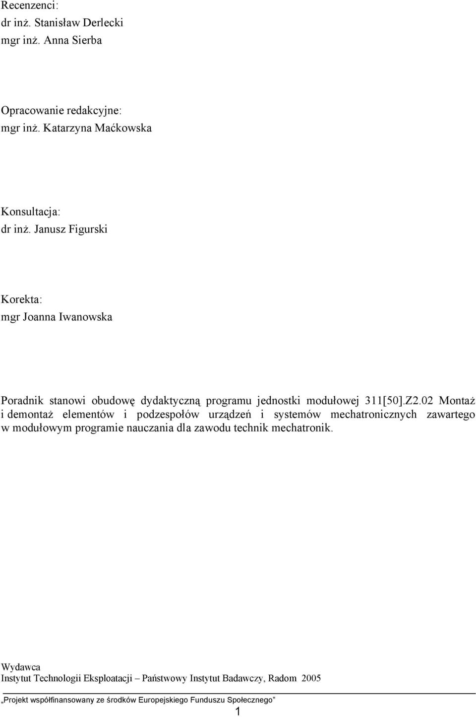 Janusz Figurski Korekta: mgr Joanna Iwanowska Poradnik stanowi obudowę dydaktyczną programu jednostki modułowej 311[50].Z2.