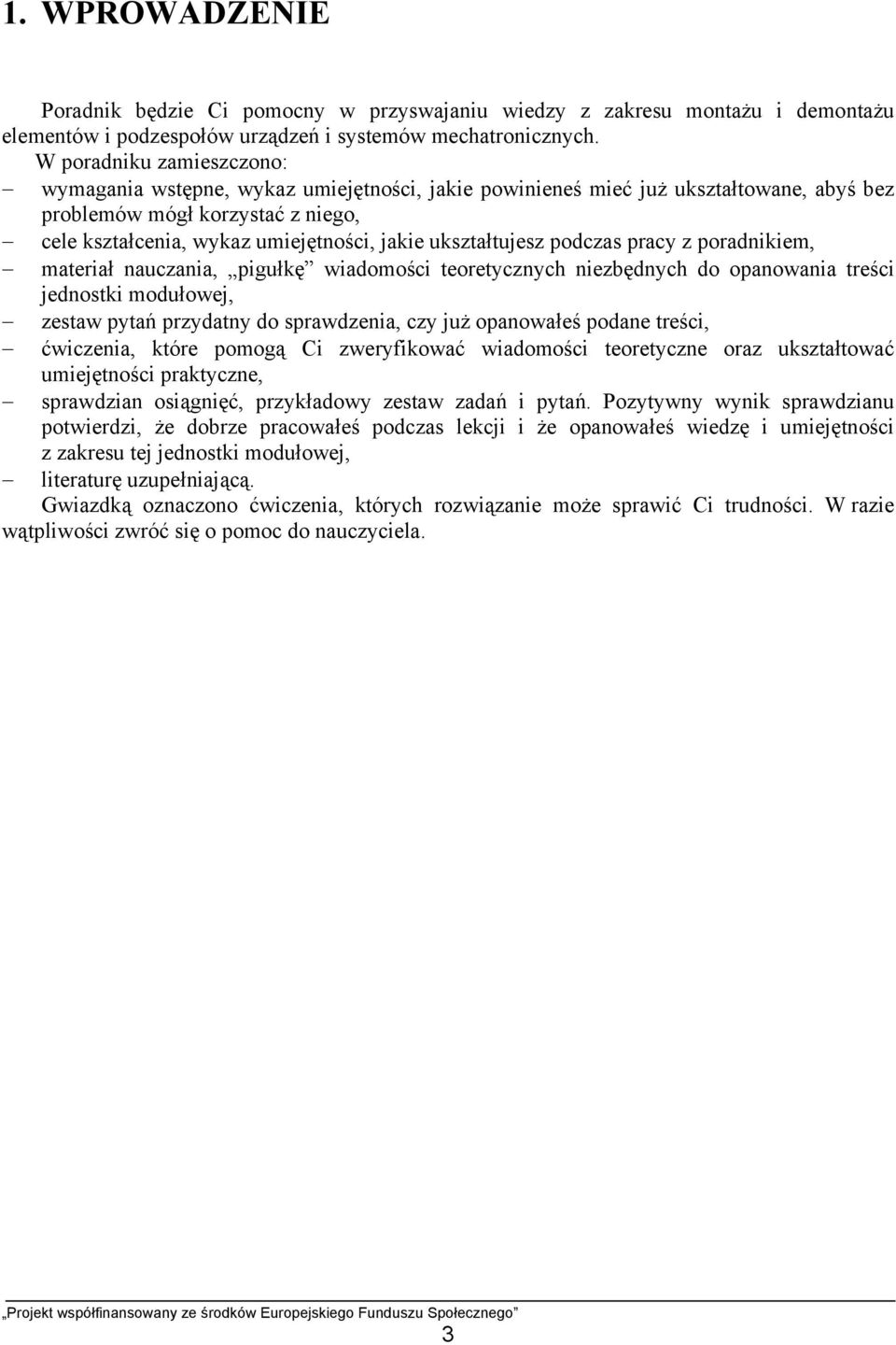 ukształtujesz podczas pracy z poradnikiem, materiał nauczania, pigułkę wiadomości teoretycznych niezbędnych do opanowania treści jednostki modułowej, zestaw pytań przydatny do sprawdzenia, czy już