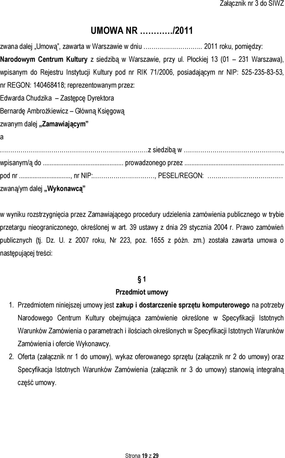 Dyrektora Bernardę Ambrożkiewicz Główną Księgową zwanym dalej Zamawiającym a z siedzibą w, wpisanym/ą do... prowadzonego przez... pod nr..., nr NIP:, PESEL/REGON:.