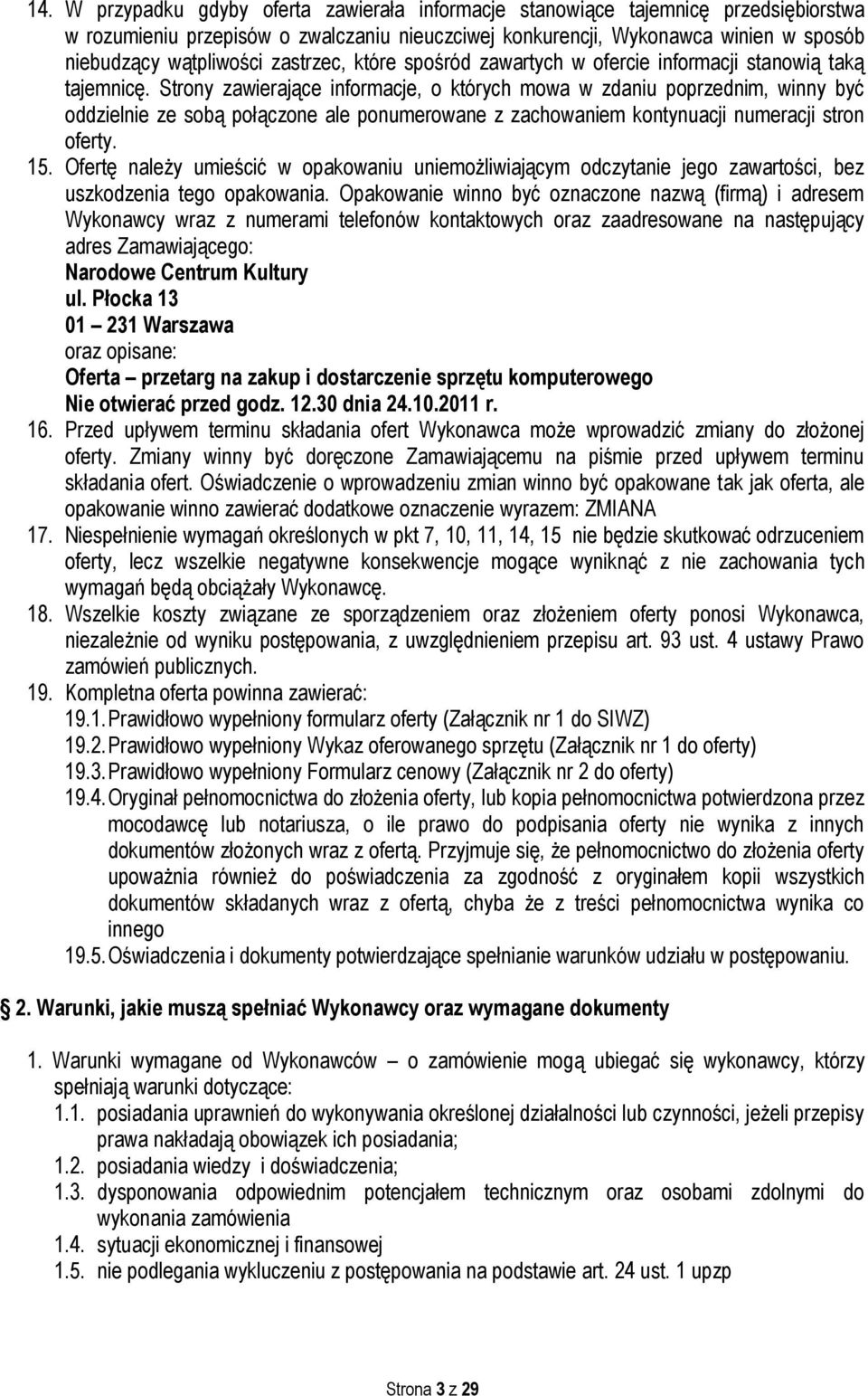 Strony zawierające informacje, o których mowa w zdaniu poprzednim, winny być oddzielnie ze sobą połączone ale ponumerowane z zachowaniem kontynuacji numeracji stron oferty. 15.