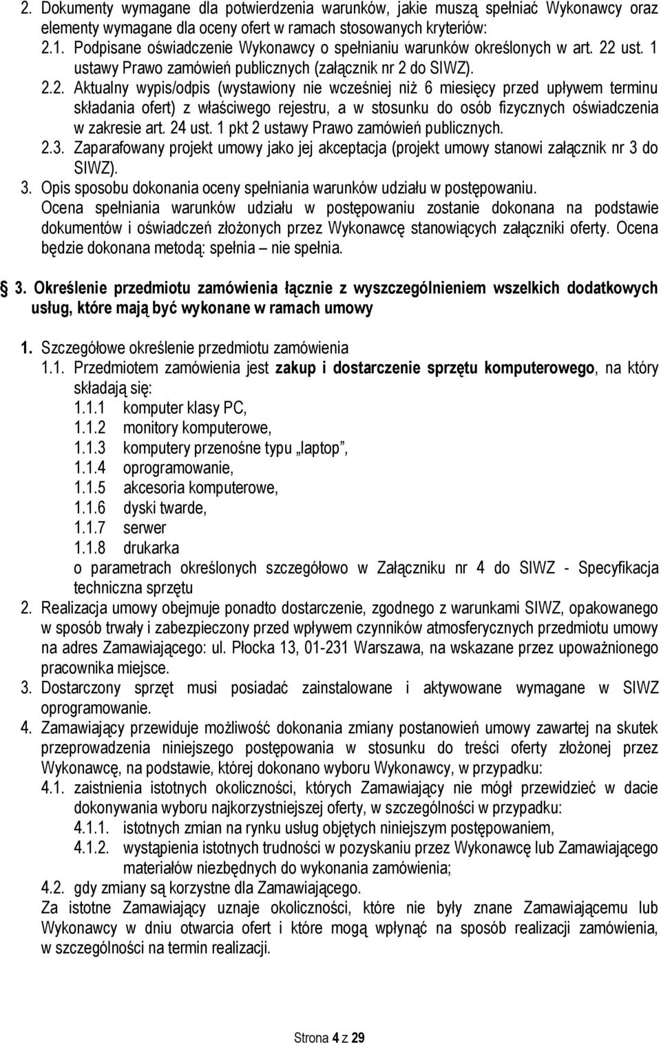 Aktualny wypis/odpis (wystawiony nie wcześniej niż 6 miesięcy przed upływem terminu składania ofert) z właściwego rejestru, a w stosunku do osób fizycznych oświadczenia w zakresie art. 24 ust.