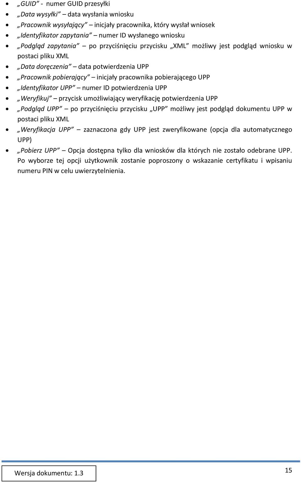 ID potwierdzenia UPP Weryfikuj przycisk umożliwiający weryfikację potwierdzenia UPP Podgląd UPP po przyciśnięciu przycisku UPP możliwy jest podgląd dokumentu UPP w postaci pliku XML Weryfikacja UPP