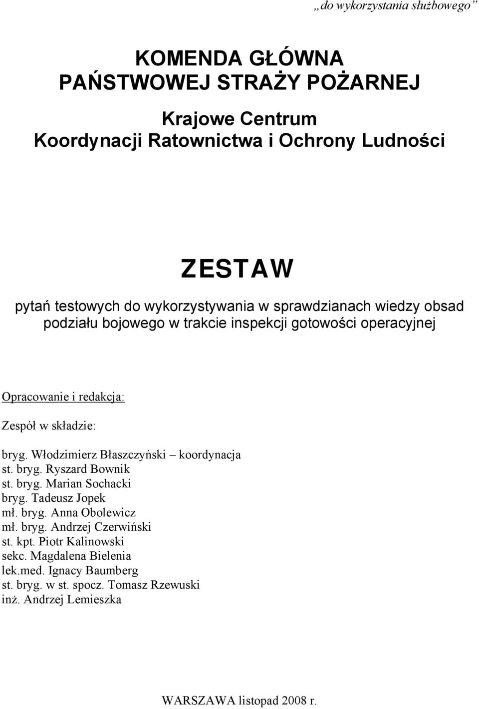 Włodzimierz Błaszczyński koordynacja st. bryg. Ryszard Bownik st. bryg. Marian Sochacki bryg. Tadeusz Jopek mł. bryg. Anna Obolewicz mł. bryg. Andrzej Czerwiński st.