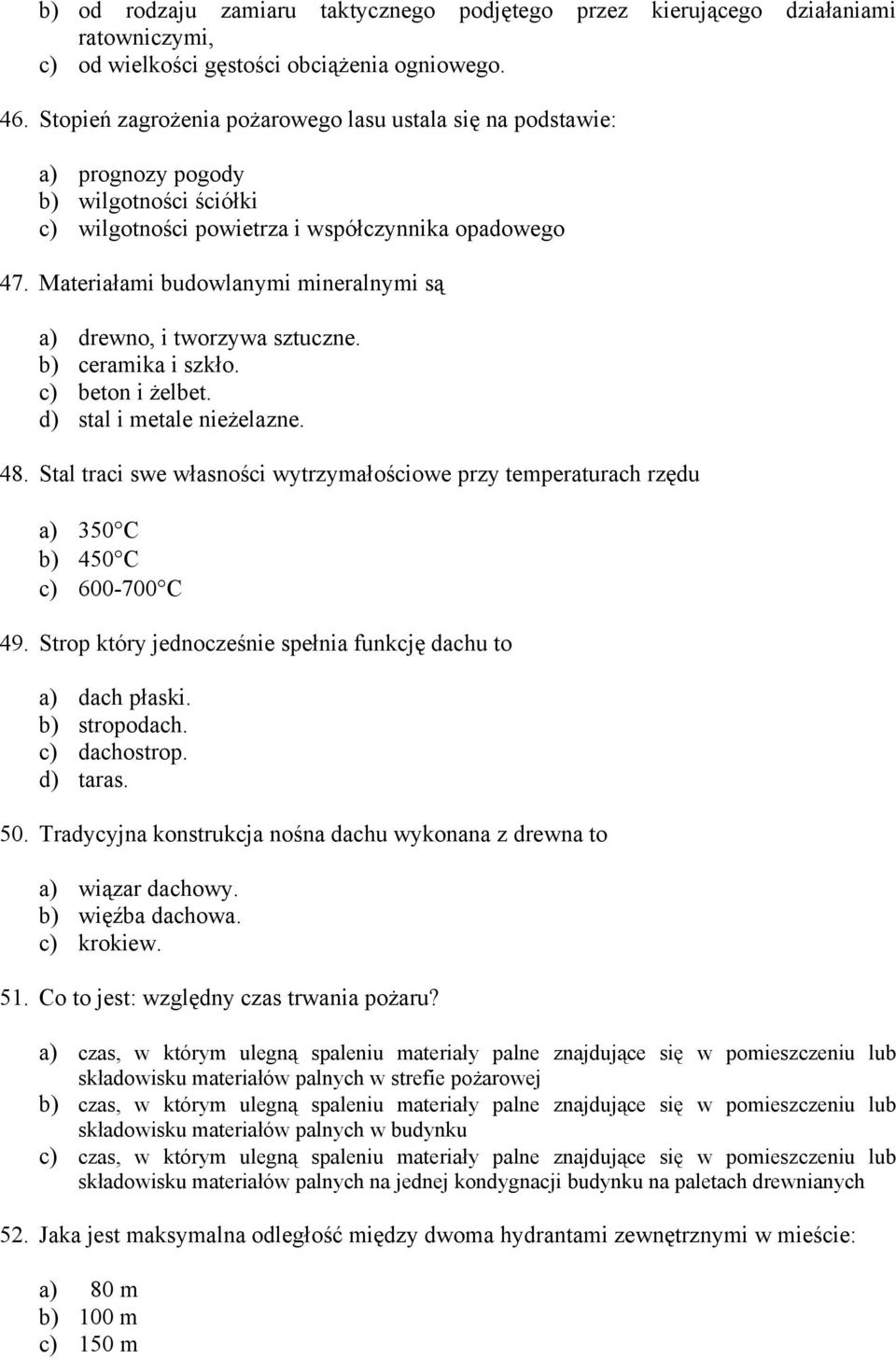 Materiałami budowlanymi mineralnymi są a) drewno, i tworzywa sztuczne. b) ceramika i szkło. c) beton i żelbet. d) stal i metale nieżelazne. 48.