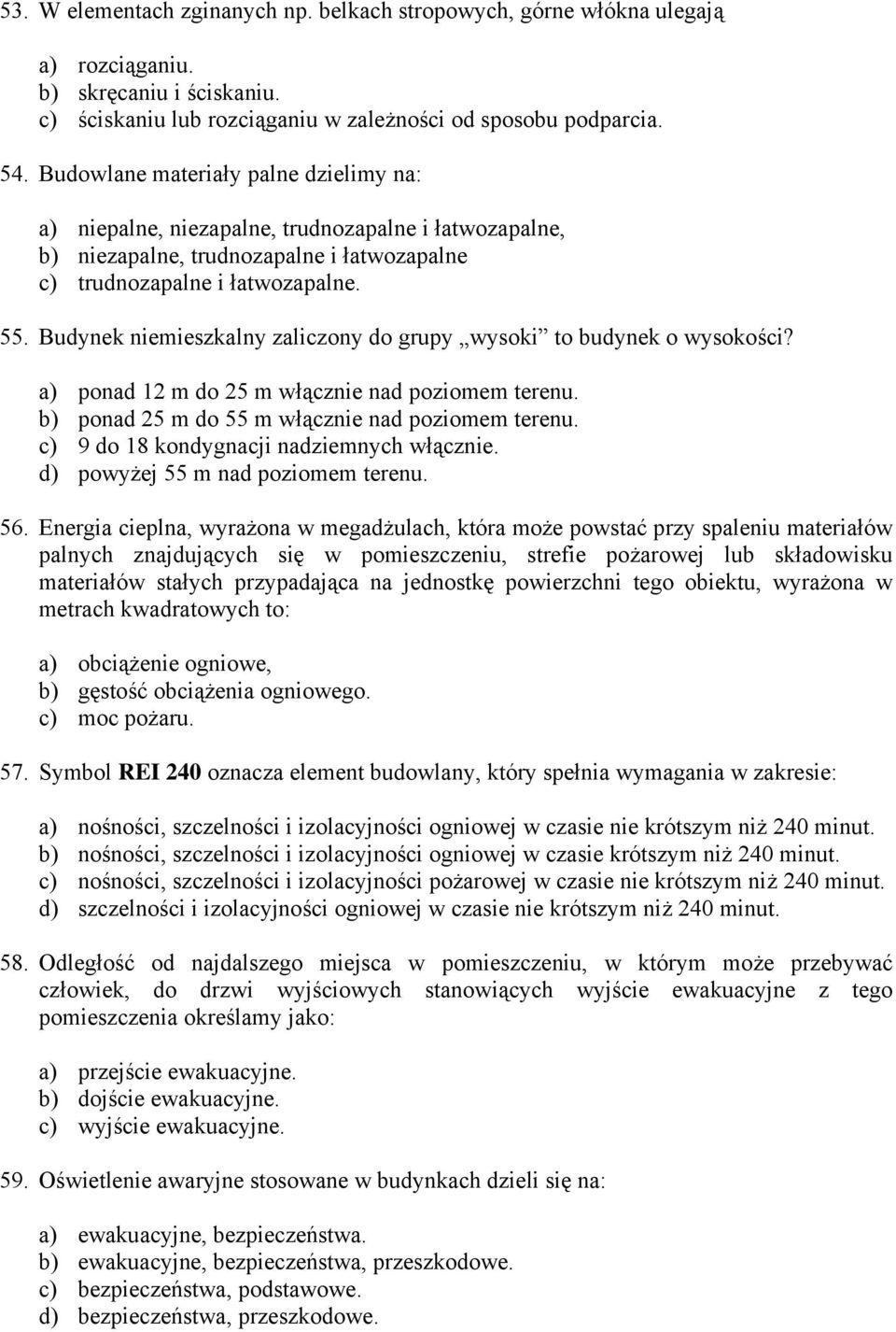 Budynek niemieszkalny zaliczony do grupy wysoki to budynek o wysokości? a) ponad 12 m do 25 m włącznie nad poziomem terenu. b) ponad 25 m do 55 m włącznie nad poziomem terenu.