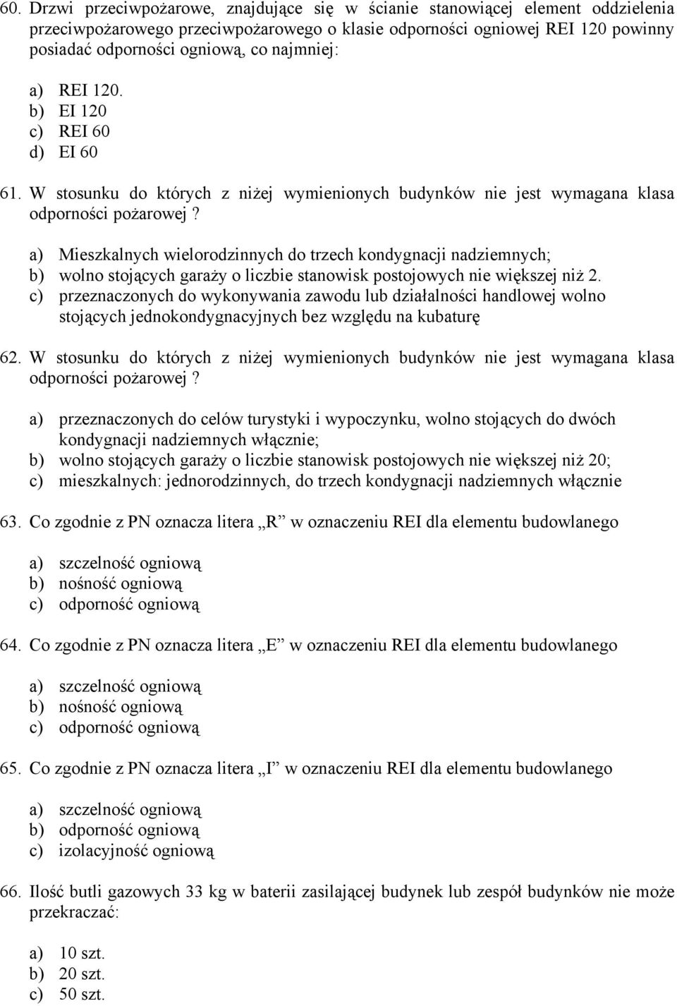 a) Mieszkalnych wielorodzinnych do trzech kondygnacji nadziemnych; b) wolno stojących garaży o liczbie stanowisk postojowych nie większej niż 2.