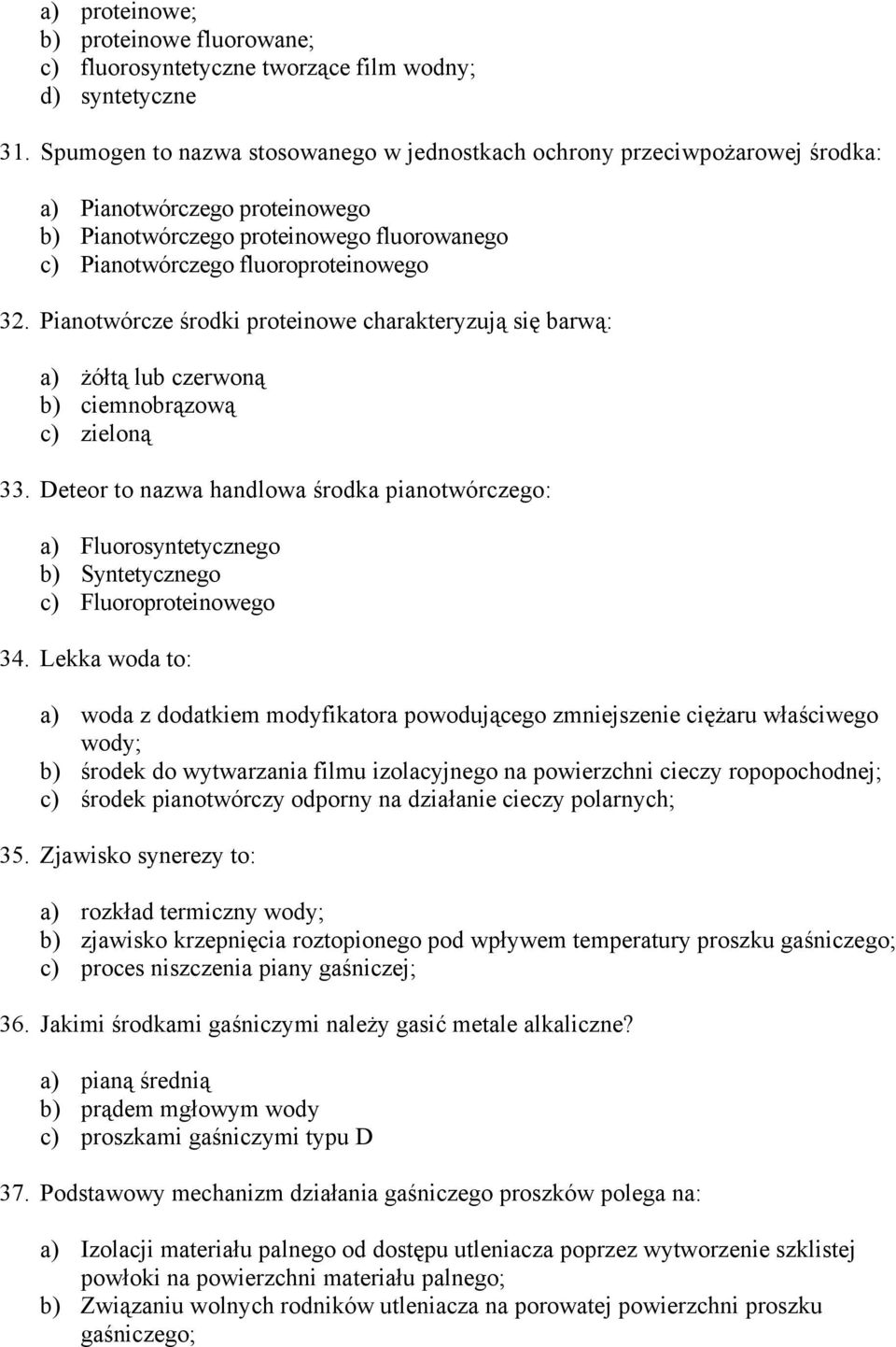 Pianotwórcze środki proteinowe charakteryzują się barwą: a) żółtą lub czerwoną b) ciemnobrązową c) zieloną 33.