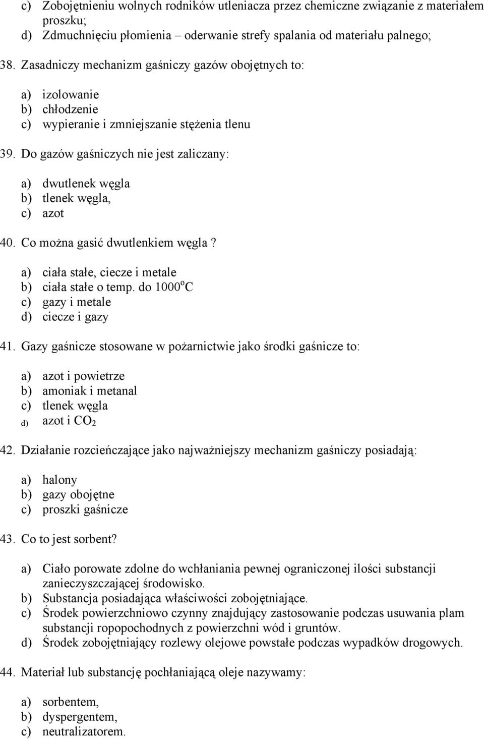 Do gazów gaśniczych nie jest zaliczany: a) dwutlenek węgla b) tlenek węgla, c) azot 40. Co można gasić dwutlenkiem węgla? a) ciała stałe, ciecze i metale b) ciała stałe o temp.