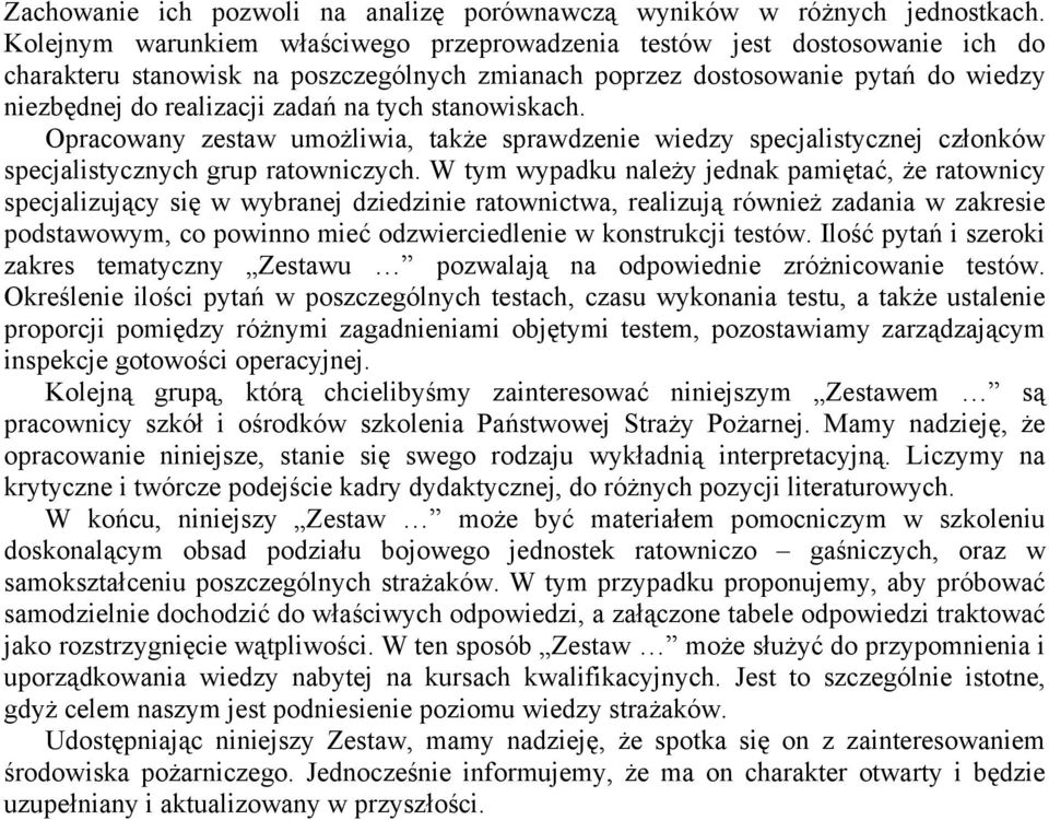 tych stanowiskach. Opracowany zestaw umożliwia, także sprawdzenie wiedzy specjalistycznej członków specjalistycznych grup ratowniczych.