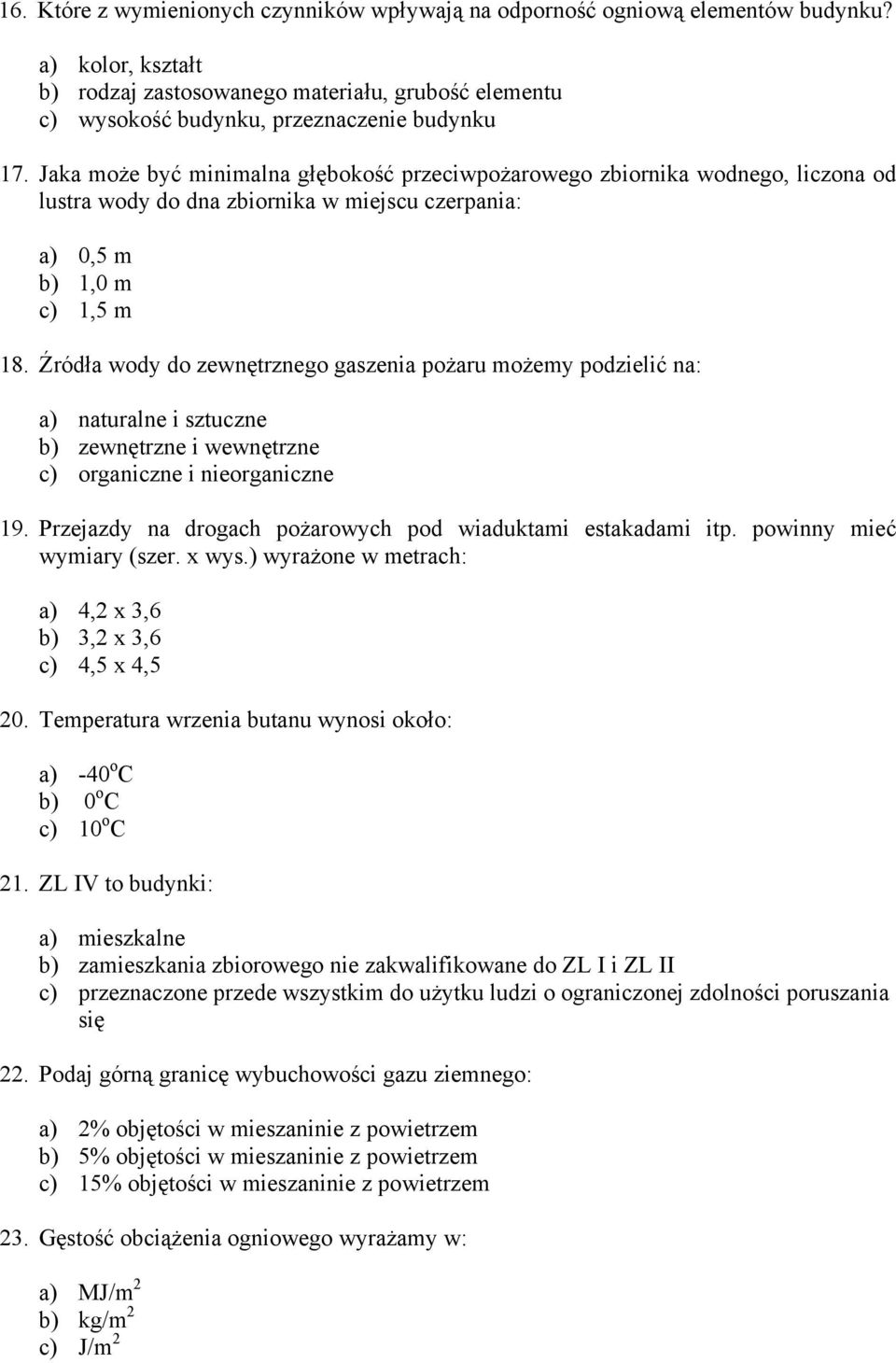 Źródła wody do zewnętrznego gaszenia pożaru możemy podzielić na: a) naturalne i sztuczne b) zewnętrzne i wewnętrzne c) organiczne i nieorganiczne 19.