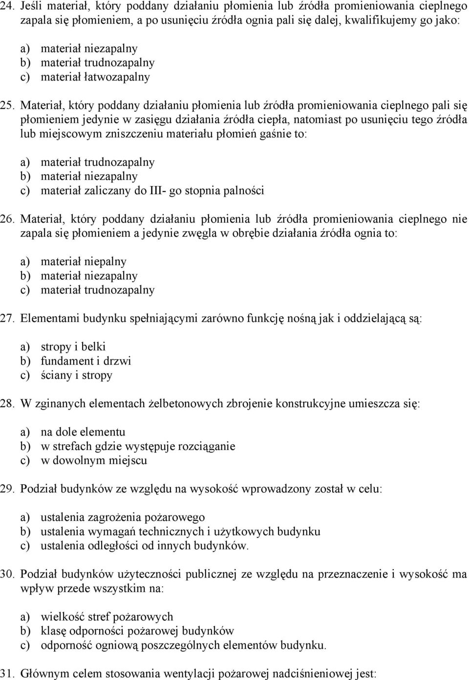 Materiał, który poddany działaniu płomienia lub źródła promieniowania cieplnego pali się płomieniem jedynie w zasięgu działania źródła ciepła, natomiast po usunięciu tego źródła lub miejscowym