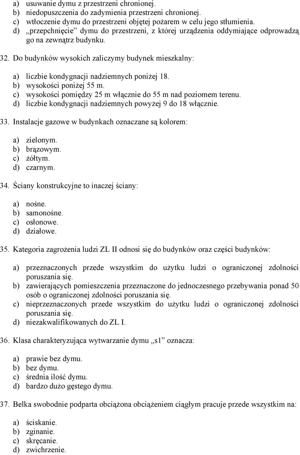 Do budynków wysokich zaliczymy budynek mieszkalny: a) liczbie kondygnacji nadziemnych poniżej 18. b) wysokości poniżej 55 m. c) wysokości pomiędzy 25 m włącznie do 55 m nad poziomem terenu.
