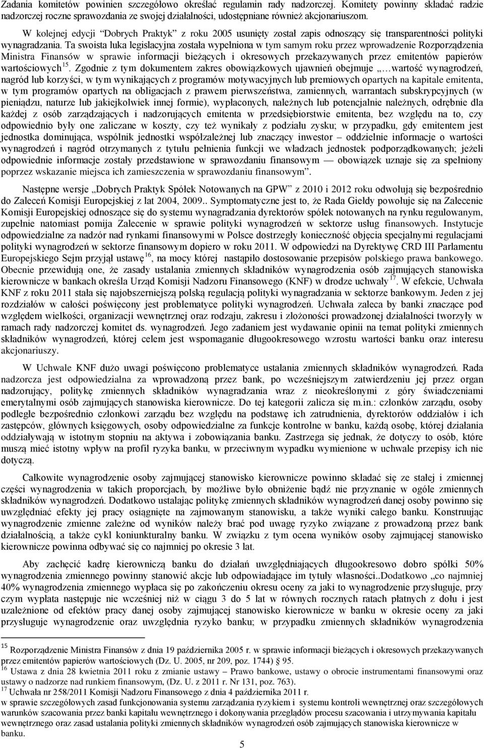 Ta swoista luka legislacyjna została wypełniona w tym samym roku przez wprowadzenie Rozporządzenia Ministra Finansów w sprawie informacji bieżących i okresowych przekazywanych przez emitentów