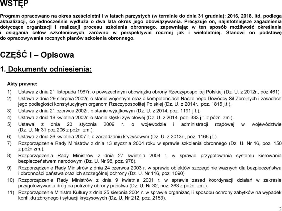 Precyzuje on, najistotniejsze zagadnienia dotyczące organizacji i realizacji procesu szkolenia obronnego, zapewniając w ten sposób możliwość określania i osiągania celów szkoleniowych zarówno w