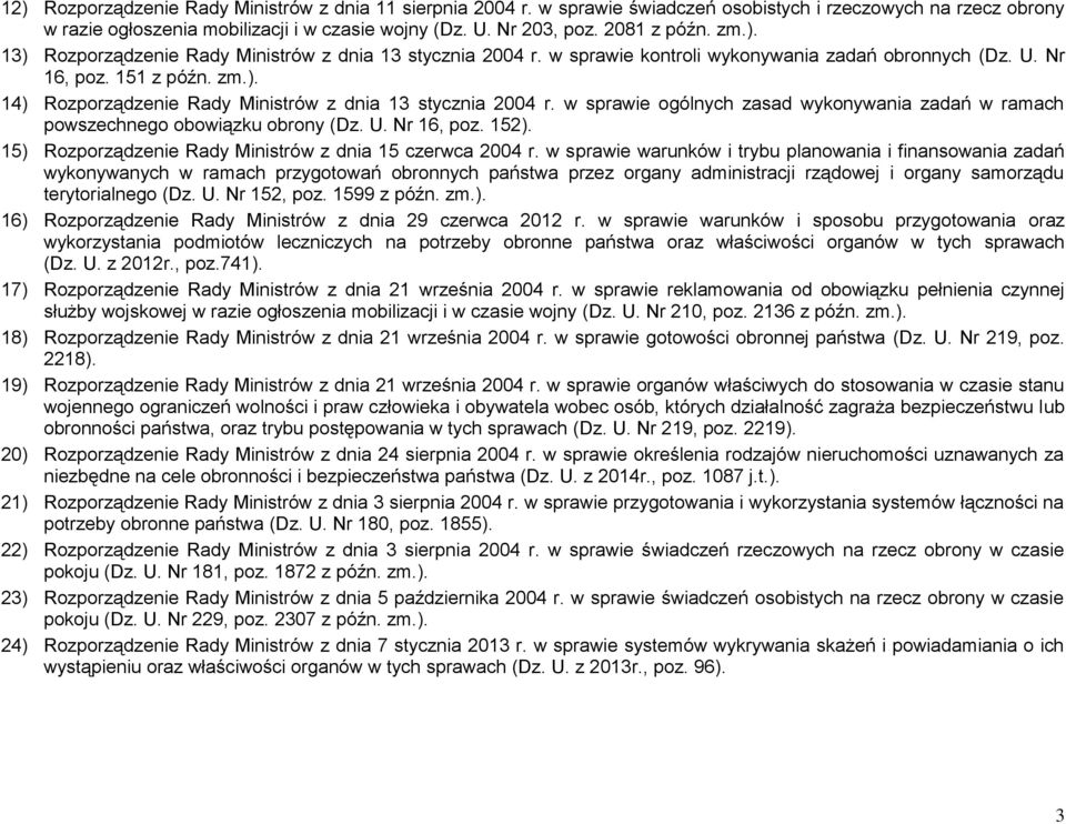 w sprawie ogólnych zasad wykonywania zadań w ramach powszechnego obowiązku obrony (Dz. U. Nr 16, poz. 152). 15) Rozporządzenie Rady Ministrów z dnia 15 czerwca 2004 r.